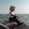 Not Enough (Reimagined) - Single album lyrics, reviews, download