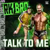 WWE: Talk To Me (RK-Bro) [feat. Rev Theory] - Single album lyrics, reviews, download