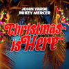 Christmas Is Here - John Yarde & Mikey Mercer