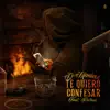 Te Quiero Confesar (feat. Patron) - Single album lyrics, reviews, download