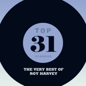 Top 31 Classics - The Very Best of Roy Harvey