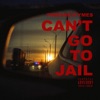Can’t Go To Jail - Single