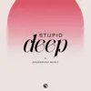 Stupid Deep - Single album lyrics, reviews, download