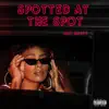Spotted At the Spot - Single album lyrics, reviews, download