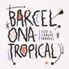 Barcelona Tropical - Single album lyrics, reviews, download