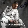 Xswitch Never - Single album lyrics, reviews, download