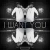 I Want You - Single album lyrics, reviews, download