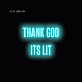 Thank God Its Lit by CallHimd.