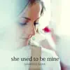 She Used to Be Mine (Savanna's Solo Version) - Single album lyrics, reviews, download