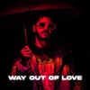 WAY OUT OF LOVE