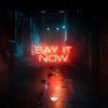 Say It Now - Single