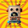 Happy Happy Song Machine - Happy Birthday Xiaoping, Xiao Ping, Hsiaoping, Hsiao Ping, Shiao Ping, Siaoping, Siao Ping, Shaoping, Xiaopin
