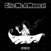 Give Me a Moment - Single album lyrics, reviews, download