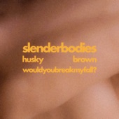slenderbodies - husky brown