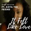 It Felt Like Love (feat. Kota the Friend) - Single album lyrics, reviews, download