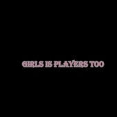 Girls Is Players Too artwork