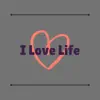 I Love Life - Single album lyrics, reviews, download