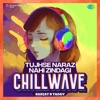 Tujhse Naraz Nahi Zindagi (Chillwave) - Single