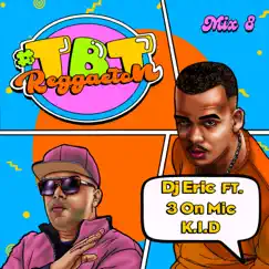 TBT Reggaeton Mix 8 (1, 2, 3, 4 Mix) [feat. K.I.D & 3 On Mic] - Single by DJ Eric album reviews, ratings, credits