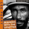 Skanking with the Upsetter Rare Dubs 1971-1974