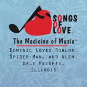 The Songs of Love Foundation - Dominic Loves Roblox, Spider-Man, and Glendale Heights, Illinois