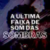 Stream & download A Última Faixa de Som de Sombras (feat. DJ MAGRONES & DJ DUH S.N) - Single