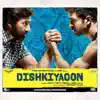 Dishkiyaoon (Original Motion Picture Soundtrack) album lyrics, reviews, download