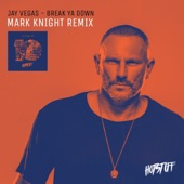 Break Ya Down (Mark Knight Remix) - Single