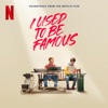 I Used to Be Famous (Soundtrack from the Netflix Film)