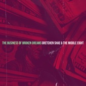 Gretchen Shae & The Middle Eight - The Business of Broken Dreams