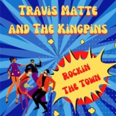 Travis Matte and the Kingpins - Rockin the Town