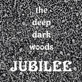 The Deep Dark Woods - Gonna Have A Jubilee