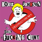 Boris Johnson is STILL a Fucking C**t (Destruction Remix) artwork