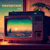 Uncertain - Single album lyrics, reviews, download