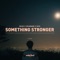 Something Stronger - Rules, SHYA & Coldabank lyrics