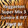 Reggaeton Super Mix 3 (Cumbia & RKT)