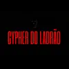 Cypher do Ladrão - Single album lyrics, reviews, download