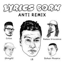 Anti (Remix) [feat. Rakaa Iriscience, Shing02, Bohan Phoenix & Cutso] - Single by Lyrics Born album reviews, ratings, credits
