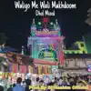 Waliyo Me Wali Makhdoom Ft Mumbai Ka King Kaun (Original Mixed) - Single album lyrics, reviews, download