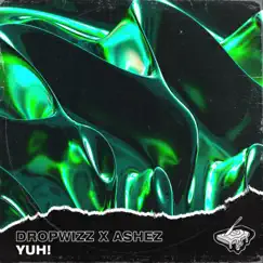 Yuh! - Single by Dropwizz & Ashez album reviews, ratings, credits