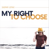 Jaspar Lepak - My Right To Choose
