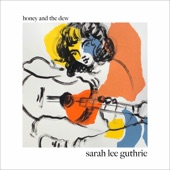 Sarah Lee Guthrie - Honey And The Dew