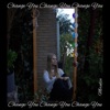 Change You - Single