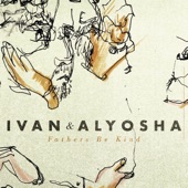 Ivan & Alyosha - Fathers Be Kind