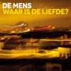 De Mens - Waar is de liefde?