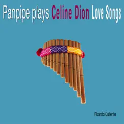 Panpipe Plays Celine Dion Love Songs by Ricardo Caliente album reviews, ratings, credits