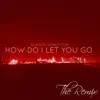 How Do I Let You Go (Remix) - Single album lyrics, reviews, download