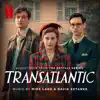 Transatlantic (Soundtrack from the Netflix Series) album lyrics, reviews, download