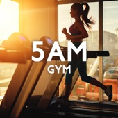 5AM Gym: Motivational Workout Music, Cardio Music, Fitness, Pilates, Running Songs artwork