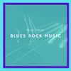 Blues Rock Music album lyrics, reviews, download